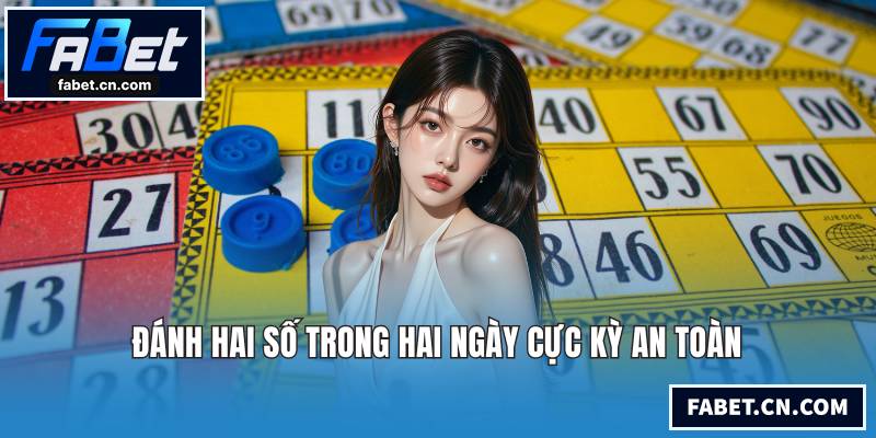 Đánh hai số trong hai ngày cực kỳ an toàn