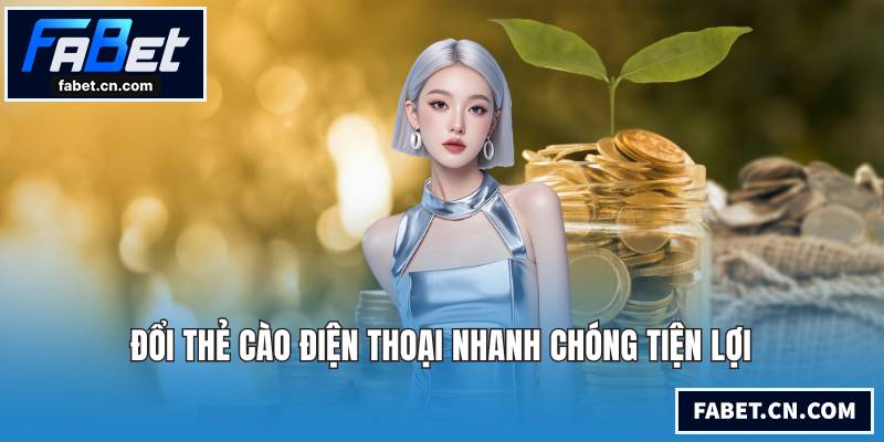 Rút Tiền FABET Nhanh Chóng An Toàn Về Tài Khoản Ngay Đổi thẻ cào điện thoại nhanh chóng tiện lợi