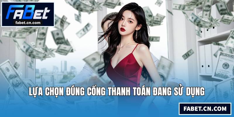 Nạp Tiền FABET Siêu Tốc An Toàn Qua Mọi Cổng Thanh Toán Lựa chọn đúng cổng thanh toán đang sử dụng