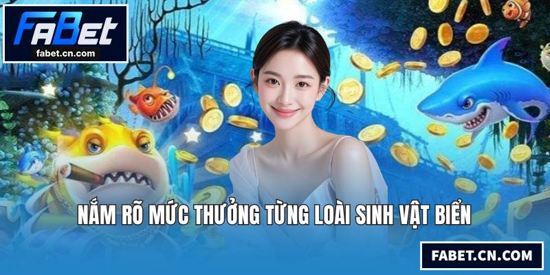 Bắn Cá Long Vương - Hành Trình Săn Thưởng Đại Dương Nắm rõ mức thưởng từng loài sinh vật biển