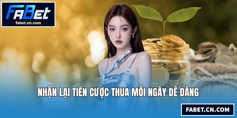 Khuyến Mãi FABET - Chương Trình Độc Quyền Và Giá Trị Nhất Nhận lại tiền cược thua mỗi ngày dễ dàng