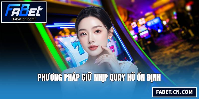 Nổ Hũ Đổi Thưởng - Giải Trí Đỉnh Cao Cùng Lợi Nhuận Hấp Dẫn Phương pháp giữ nhịp quay hũ ổn định