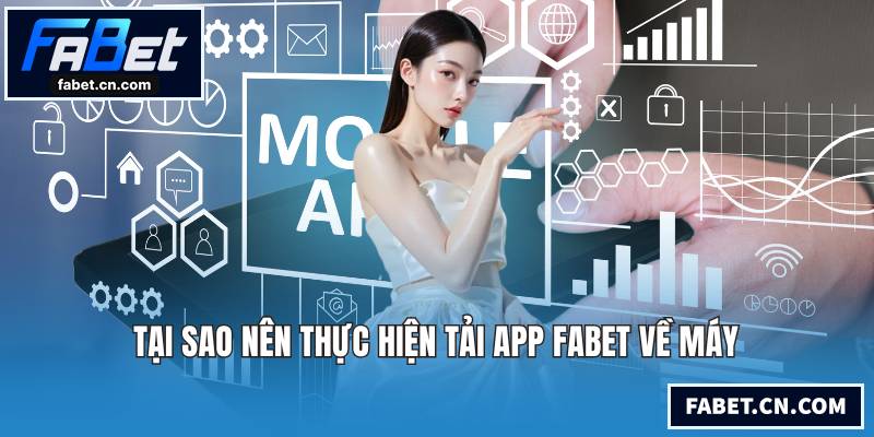 Tại sao nên thực hiện tải app FABET về máy