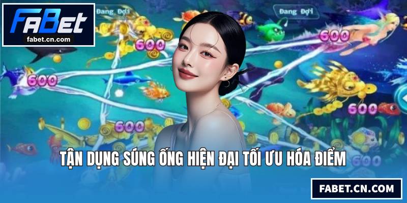 Tận dụng súng ống hiện đại tối ưu hóa điểm