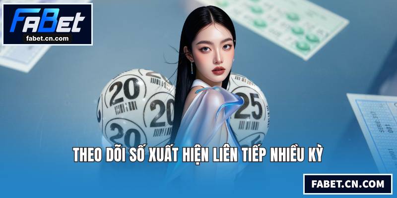 Theo dõi số xuất hiện liên tiếp nhiều kỳ