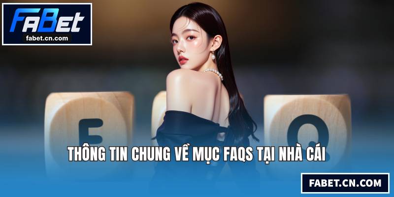 Thông tin chung về mục FAQs tại nhà cái